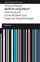 Thomas Ramge, Thomas Ramge - Wollt ihr ewig leben?. Vom Fluch der Unsterblichkeit und Segen der Biotechnologie. [Was bedeutet das alles?]