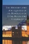George Roberts - The History and Antiquities of the Borough of Lyme Regis and Charmouth