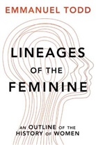 Andrew Brown, E Todd, Emmanuel Todd, Todd Emmanuel - Lineages of the Feminine: An Outline of the History of Women