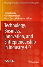 Maria Fernanda Augusto, Maria Fernanda Augusto, Cristina Fernandes, Teresa Guarda - Technology, Business, Innovation, and Entrepreneurship in Industry 4.0