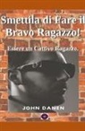 John Danen - Smettila di Fare il Bravo Ragazzo! Essere un Cattivo Ragazzo