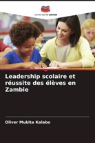 Oliver Mubita Kalabo - Leadership scolaire et r&eacute;ussite des &eacute;l&egrave;ves en Zambie