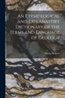 George Roberts - An Etymological and Explanatory Dictionary of the Terms and Language of Geology