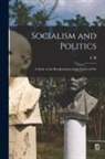 C. R. Ashbee - Socialism and Politics: A Study in the Readjustment of the Values of Life