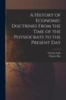 Charles Gide, Charles Rist - A History of Economic Doctrines From the Time of the Physiocrats to the Present Day