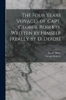 Daniel Defoe, George Roberts - The Four Years Voyages of Capt. George Roberts. Written by Himself [Really by D. Defoe]
