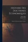 Charles Gide, Charles Rist - Histoire des Doctrines &Eacute;conomiques: Depuis les Physiocrates Jusqu'a nos Jours