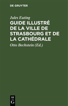 Jules Euting, Otto Bechstein - Guide illustr&eacute; de la Ville de Strasbourg et de la Cath&eacute;drale