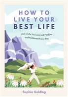 Sophie Golding, Golding Sophie - How to Live Your Best Life