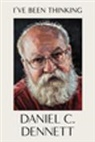 Daniel C Dennett, Daniel C. Dennett - I've Been Thinking