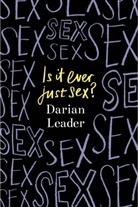 Darian Leader, Leader Darian - Is It Ever Just Sex?