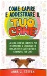 Anna J. Steven - Come Capire e Addestrare il Tuo Cane