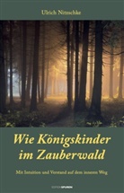 Ulrich Nitzschke - Wie K&ouml;nigskinder im Zauberwald