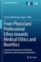 Corinna Delkeskamp-Hayes - From Physicians' Professional Ethos towards Medical Ethics and Bioethics