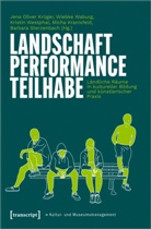 Micha Kranixfeld, Jens Oliver Kr&uuml;ger, Barbara Sterzenbach, Wiebke Waburg, K Westphal, Kristin Westphal... - Landschaft - Performance - Teilhabe