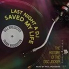 Bill Brewster, Frank Broughton, Paul Woodson - Last Night a DJ Saved My Life: The History of the Disc Jockey (H&ouml;rbuch)