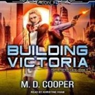M. D. Cooper, Khristine Hvam - Building Victoria (Audio book)