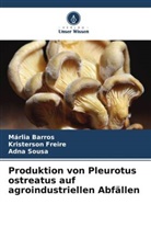 M&aacute;rlia Barros, Kristerson Freire, Adna Sousa - Produktion von Pleurotus ostreatus auf agroindustriellen Abf&auml;llen