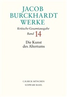 Jacob Burckhardt, Frederik Berger, Lucas Hafner, Detlev Kreikenbom, Marianne Kreikenbom, Detlev Kreikenbom u a - Fortsetzungswerk. Jacob Burckhardt Werke: Jacob Burckhardt Werke  Bd. 14: Die Kunst des Altertums