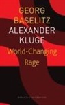 Georg Baselitz, Katy Derbyshire, Alexander Kluge - World–Changing Rage – News of the Antipodeans