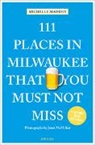 Michelle Madden, Janet McMillan, Janet McMillan, Janet McMillan - 111 Places in Milwaukee That You Must Not Miss