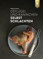 Wilhelm Bauer - Gefl&uuml;gel und Kaninchen selbst schlachten