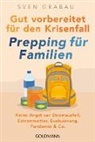 Sven Grabau - Gut vorbereitet f&uuml;r den Krisenfall - Prepping f&uuml;r Familien