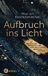 Marion K&uuml;stenmacher - Aufbruch ins Licht