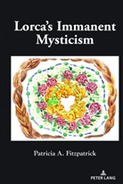 Patricia A Fitzpatrick, Patricia A. Fitzpatrick - Lorca's Immanent Mysticism