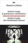 Maurice Leblanc - Arsène Lupin, le gentleman-cambrioleur. Arsène Lupin, der Gentleman-Gauner
