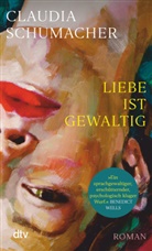 Claudia Schumacher - Liebe ist gewaltig