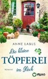 Anne Labus - Die kleine T&ouml;pferei im Gl&uuml;ck