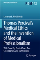 Laurence B McCullough, Laurence B. McCullough - Thomas Percival's Medical Ethics and the Invention of Medical Professionalism