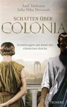 Axel Melzener, Julia Nika Neviandt - Schatten &uuml;ber Colonia - Ermittlungen am Rand des R&ouml;mischen Reichs