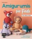 Stefanie Binder - Amigurumis f&uuml;r Faule - Kein N&auml;hen n&ouml;tig!