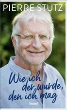 Pierre Stutz - Wie ich der wurde, den ich mag
