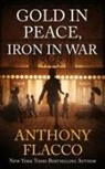 Anthony Flacco - Gold in Peace, Iron in War