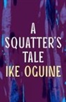 Ike Oguine, Oguine Ike - A Squatter's Tale
