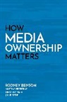 BENSON, Rodney Benson, Rodney/ HessTrus Benson, Benson Rodney, Mattias Hess&eacute;rus, Timothy Neff... - How Media Ownership Matters