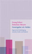 Georg Eckart, Georg Eckert, Sebastian Meurer - Gesetzgeber als Helden