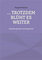 Margot Weinand - ... trotzdem bl&uuml;ht es weiter