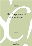 Kira Boulat, Marie-Jos&eacute; B&eacute;guelin, Marie-Jos&eacute; B&eacute;guelin et al, Alain Berrendonner, Louis de Saussure, Didier Maillat - The Pragmatics of Commitment