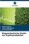 Patrick Banza, Eric Kassamba, Victor Ndibualonji - Biogeochemische Studie zur Kupferproduktion