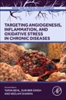 Tapan Behl, Tapan (Associate Professor Behl, Neelam Sharma, Neelam (Department of Pharmaceutics Sharma, Sukhbir Singh, Sukhbir (Department of Pharmaceutics Singh... - Targeting Angiogenesis, Inflammation and Oxidative Stress in Chronic Diseases