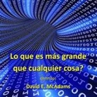 David E. McAdams - Lo que es m&aacute;s grande que cualquier cosa?