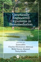 Charles Oluwaseun (Edo Univers Inamuddin Adetunji, Charles Oluwaseun Adetunji, Mohd Imran Ahamed, Tariq Altalhi, Inamuddin, Dr Inamuddin - Genetically Engineered Organisms in Bioremediation