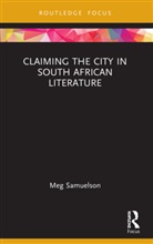 Meg Samuelson, Meg (University of Adelaide Samuelson, Samuelson Meg - Claiming the City in South African Literature