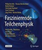 Philip Bechtle, Florian Bernlochner, Herb Dreiner, Herbert Dreiner, Herbi Dreiner, Christoph Hanhart... - Faszinierende Teilchenphysik