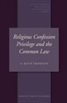 A Keith Thompson, A. Keith Thompson - Religious Confession Privilege and the Common Law