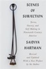 Torkwase Dyson, Marisa J. Fuentes, Sarah Haley, Saidiya Hartman, Hartman Saidiya, Cameron Rowland... - Scenes of Subjection - Terror, Slavery, and Self-Making in Nineteenth-Century America